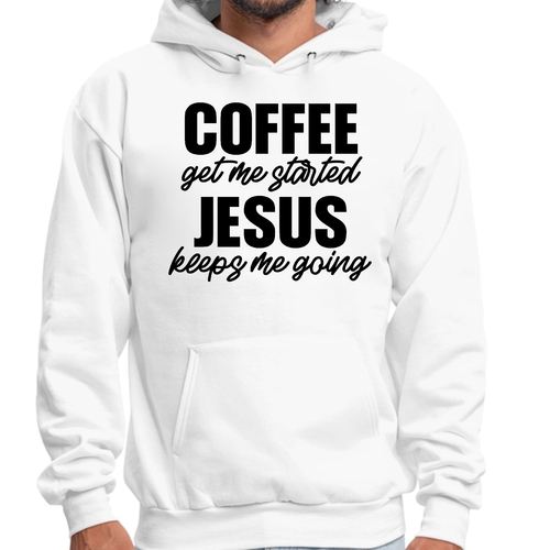 Mens Graphic Hoodie Coffee Get me Started - Jesus Keeps me Going