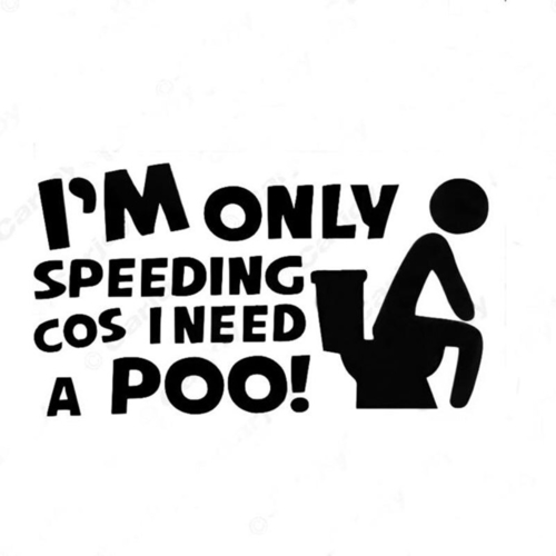 1PC  I'm Only Speeding Because I Have To Poop