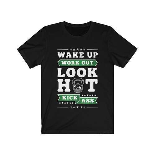 Wake Up Work Out Look Hot Kick Ass