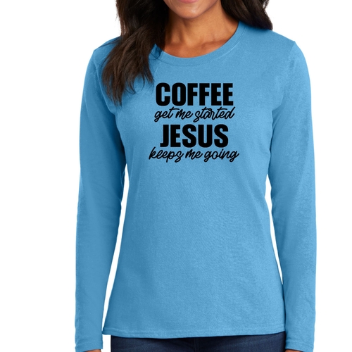 Womens Long Sleeve Graphic T-shirt - Coffee Get me Started - Jesus