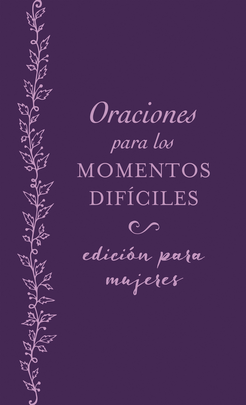 Oraciones para los momentos difíciles, edición para mujeres