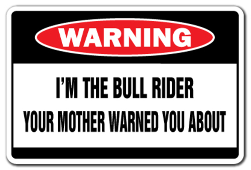 SignMission D-5-Z-Bull Rider 5 x 7 in. I Am the Bull Rider Warning Dec
