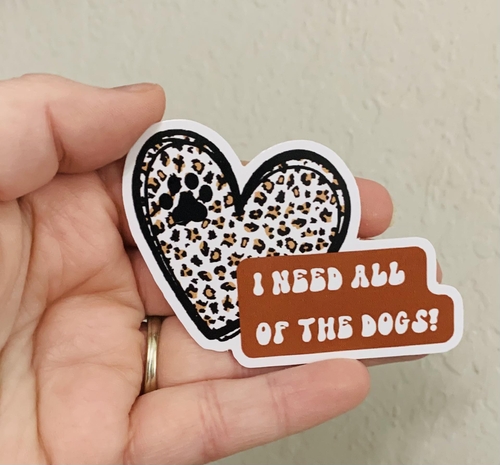 Need All the Dogs Sticker/Magnet- Dog Parent