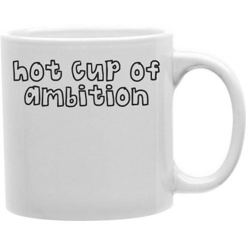 Imaginarium Goods CMG11-IGC-HOTCUP Hot Cup Of Ambition 11 oz Ceramic C