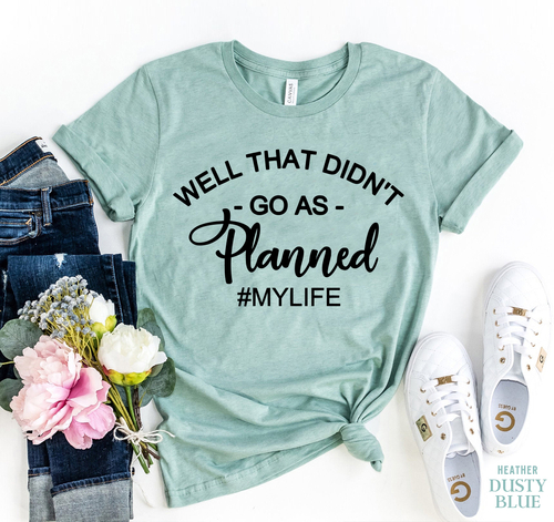 Well That Didn,t Go As Planned T-shirt