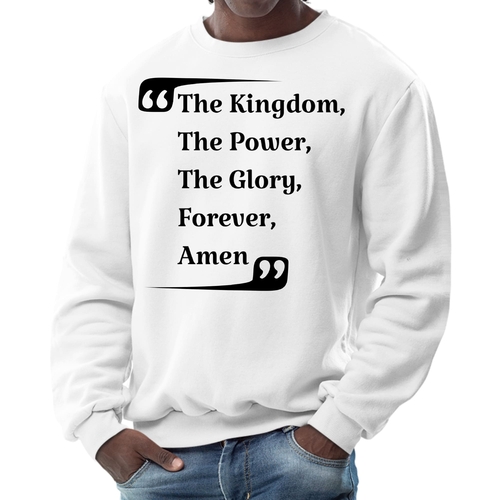 Mens Graphic Sweatshirt - the Kingdom the Power the Glory Forever Amen
