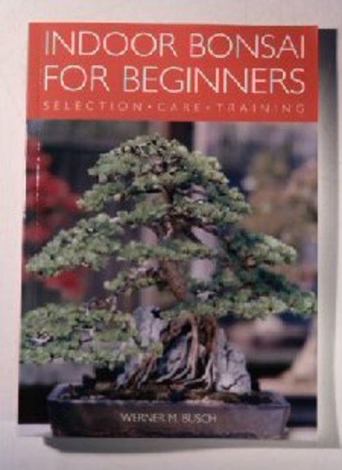Indoor Bonsai for Beginners - Selection, Care  & Training by Werner M.