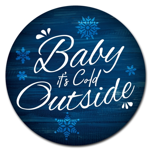 SignMission P-12-CIR-Baby its cold outside 12 in. Circular Rigid Plast