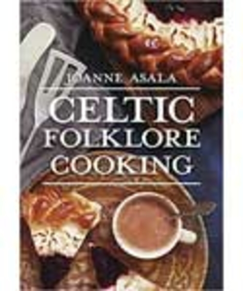 Celtic Folklore Cooking by Joanne Asala