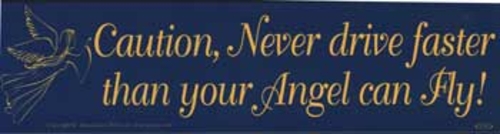 Caution, Never Drive Faster Than Your Angel Can Fly bumper sticker