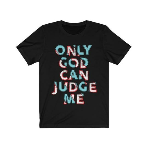 Only God can Judge me