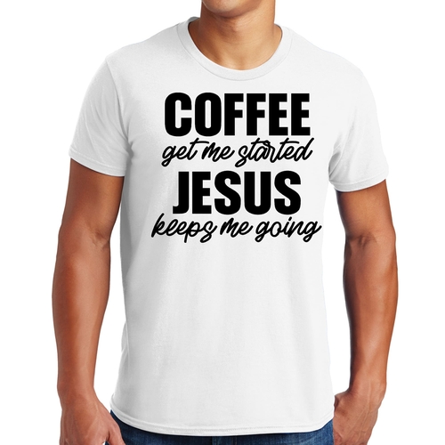 Mens Graphic T-shirt Coffee Get me Started - Jesus Keeps me Going