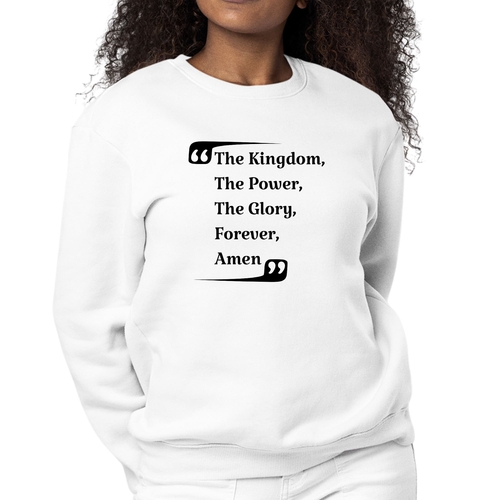 Womens Graphic Sweatshirt the Kingdom the Power the Glory Forever