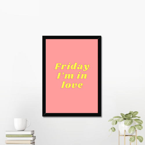 Friday I'm in love typography print