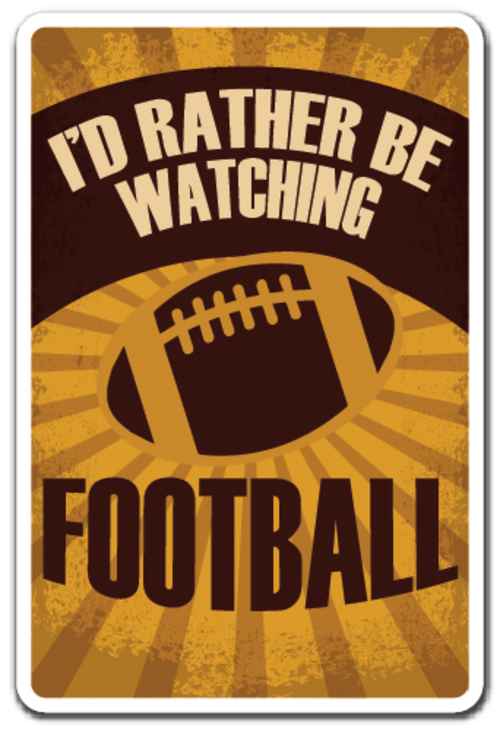 SignMission D-8-Z-Id Rather Be Watching Football 8 x 12 in. I Did Rath