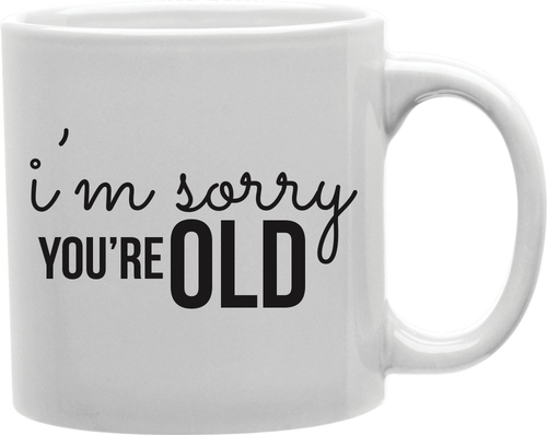Imaginarium Goods CMG11-IGC-SORRYOLD I M Sorry You Re Old Mug