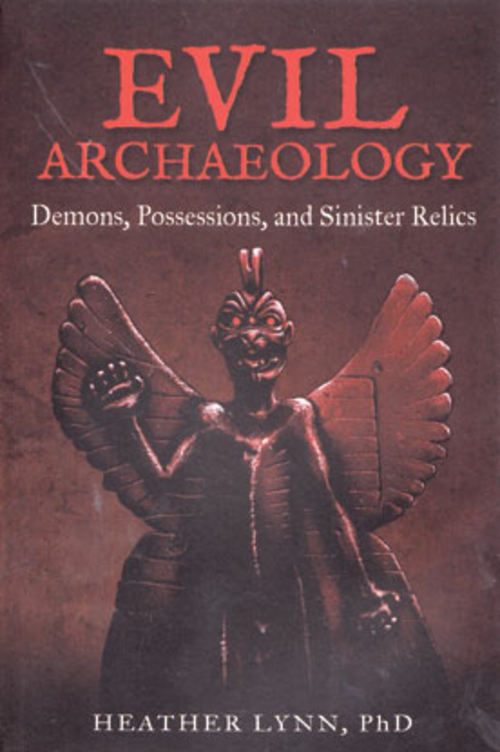 Evil Archaeology Demons, Possessions, & Sinister Relics by Heather