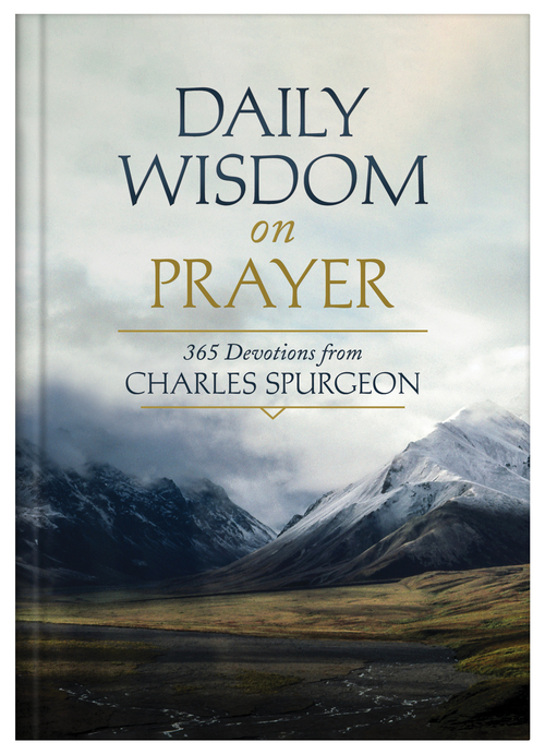 Daily Wisdom on Prayer : 365 Devotions from Charles Spurgeon 