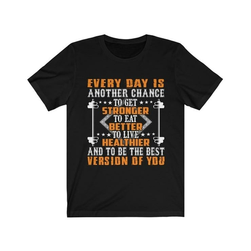 Everyday is Another Chance to get Stronger Tee