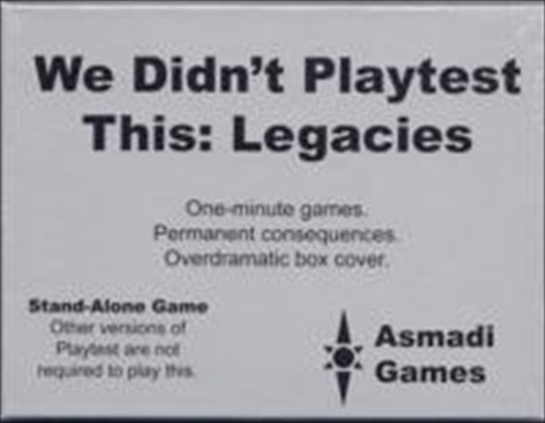 Asmadi Games 16 We Didnt Playtest This - Legacies