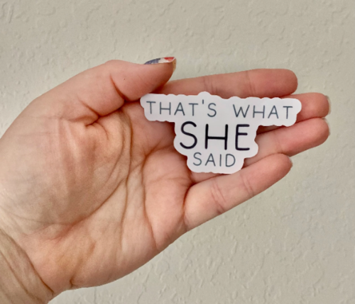 What She Said Sticker/Magnet