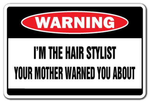 SignMission Z-A-Hair Stylist Im the Hair Stylist Warning Salon Aluminu