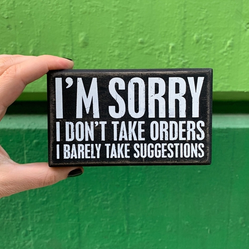 I'm Sorry I Don't Take Orders Wooden Box Sign with White Lettering |
